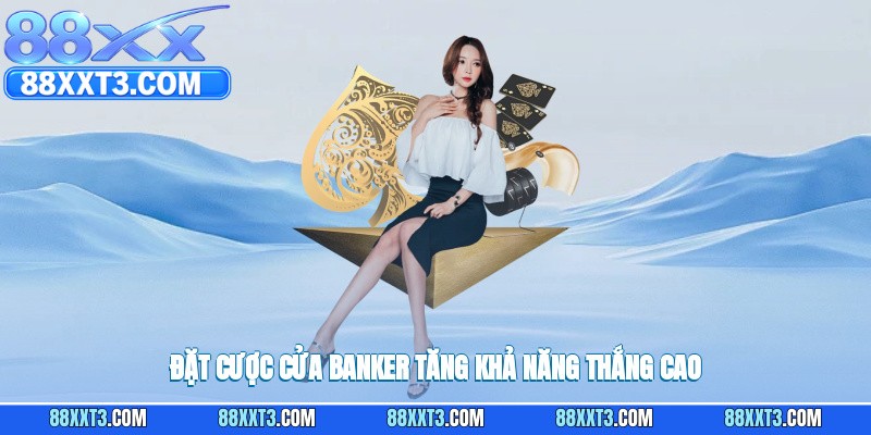 Đặt cược cửa Banker tăng khả năng thắng cao