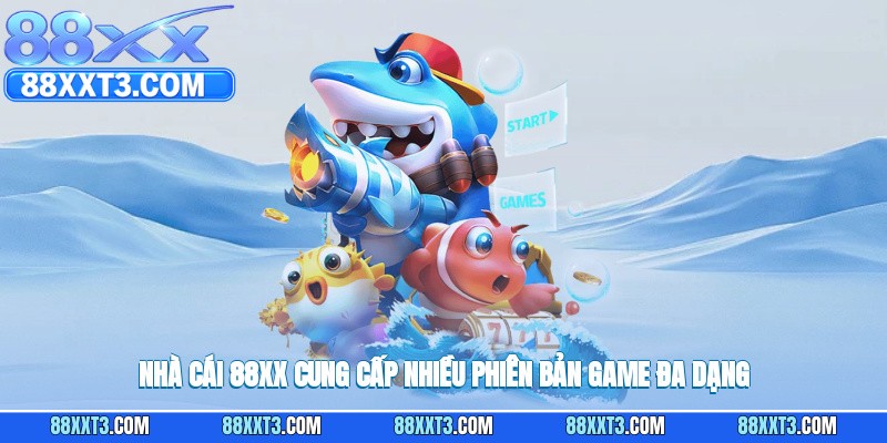 Nhà cái 88XX cung cấp nhiều phiên bản game đa dạng