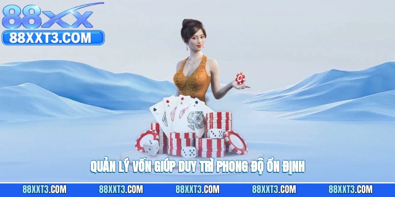 Quản lý vốn giúp duy trì phong độ ổn định